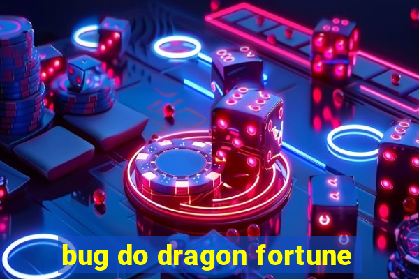 bug do dragon fortune